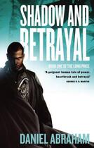 Couverture du livre « Shadow and Betrayal » de Daniel Abraham aux éditions Little Brown Book Group Digital