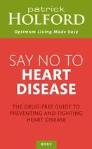 Couverture du livre « Say No To Heart Disease » de Patrick Holford aux éditions Little Brown Book Group Digital