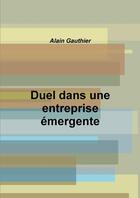 Couverture du livre « Duel dans une entreprise emergente » de Alain Gauthier aux éditions Lulu