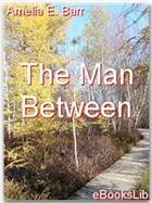 Couverture du livre « The Man Between » de Amelia E. Barr aux éditions Ebookslib