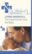 Couverture du livre « The Heart Doctor and the Baby (Mills & Boon Medical) » de Lynne Marshall aux éditions Mills & Boon Series