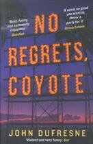 Couverture du livre « NO REGRETS, COYOTE » de John Dufresne aux éditions Serpent's Tail