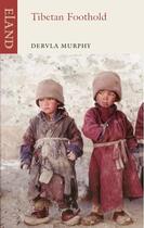 Couverture du livre « Tibetan Foothold » de Murphy Dervla aux éditions Eland Publishing Digital