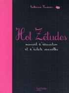 Couverture du livre « Hot zétudes ; manuel d'éducation et d'éclate sexuelles » de Catherine Sandner aux éditions Hachette Pratique