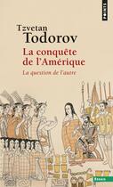 Couverture du livre « La conquete de l'amerique - la question de l'autre » de Tzvetan Todorov aux éditions Points