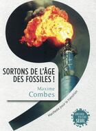 Couverture du livre « Sortons de l'âge des fossiles ! manifeste pour la transition » de Maxime Combes aux éditions Seuil