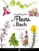 Couverture du livre « Le petit guide des fleurs de bach » de Marie-Noelle Pichard aux éditions Larousse