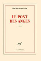 Couverture du livre « Le pont des anges » de Philippe Le Guillou aux éditions Gallimard