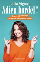 Couverture du livre « Adieu bordel ! comment gagner du temps, de l'argent et des moments de bonheur » de Julia Vignali aux éditions Flammarion