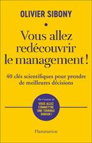 Couverture du livre « Vous allez redécouvrir le management ! 40 clés scientifiques pour prendre de meilleures décisions » de Olivier Sibony aux éditions Flammarion