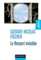 Couverture du livre « Le ressort invisible ; vivre l'extrême » de Gustave-Nicolas Fischer aux éditions Dunod