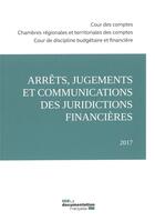 Couverture du livre « Arrêts, jugements et communications des juridictions financières (édition 2017) » de Cour Des Comptes aux éditions Documentation Francaise