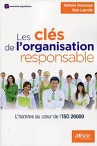 Couverture du livre « Les clés de l'organisation responsable ; l'homme au coeur de l'ISO 26000 » de Alain Labruffe et Nathalie Descamps aux éditions Afnor