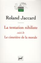 Couverture du livre « La tentation nihiliste ; le cimetière de la morale » de Roland Jaccard aux éditions Puf