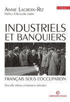 Couverture du livre « Industriels et banquiers français sous l'occupation (2e édition) » de Annie Lacroix-Riz aux éditions Armand Colin