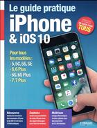 Couverture du livre « Le guide pratique iPhone et iOS 10 » de Fabrice Neuman aux éditions Eyrolles