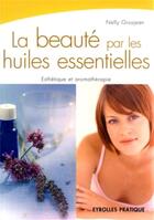 Couverture du livre « La beauté par les huilles essentielles » de Nelly Grosjean aux éditions Organisation