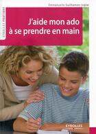 Couverture du livre « J'aide mon ado à se prendre en main » de Emmanuelle Guilhamon-Juglar aux éditions Eyrolles