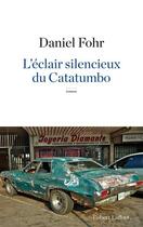 Couverture du livre « L'éclair silencieux du Catatumbo » de Daniel Fohr aux éditions Robert Laffont