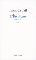 Couverture du livre « L'île bleue ; juin 1940 » de Jean Raspail aux éditions Robert Laffont