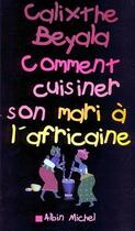 Couverture du livre « Comment cuisiner son mari à l'africaine » de Calixthe Beyala aux éditions Albin Michel