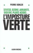 Couverture du livre « L'imposture verte - seveso, ozone, amiante, dioxine, pluies acides... » de Pierre Kohler aux éditions Albin Michel