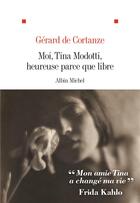 Couverture du livre « Moi, Tina Modotti, heureuse parce que libre » de Gerard De Cortanze aux éditions Albin Michel