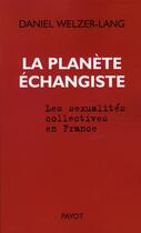 Couverture du livre « La Planète échangiste : Les sexualités collectives en France » de Welzer-Lang Daniel aux éditions Payot