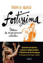 Couverture du livre « Fortissima : histoires de musiciennes rebelles, d'Hildegarde de Bingen a Bjork » de Beatrice Venezi aux éditions Payot