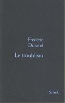 Couverture du livre « Le Troubleau » de Frédéric Durand aux éditions Stock