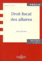 Couverture du livre « Droit fiscal des affaires (édition 2012/2013) » de Patrick Serlooten aux éditions Dalloz