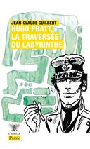 Couverture du livre « Hugo Pratt, la traversée du labyrinthe » de Jean-Claude Guilbert aux éditions Plon