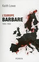 Couverture du livre « L'Europe barbare ; 1945-1950 » de Keith Lowe aux éditions Perrin