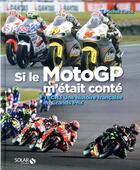 Couverture du livre « Si le moto GP m'était conté » de Michel Turco et Stan Perec et Lukasz Swiderek aux éditions Solar