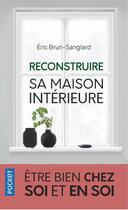 Couverture du livre « Reconstruire sa maison intérieure » de Eric Brun-Sanglard aux éditions Pocket