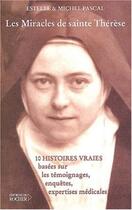 Couverture du livre « Les Miracles de Sainte Thérèse : Dix histoires vraies fondées sur des témoignages, enquêtes et expertises médicales » de Michel Pascal et Estelle Pascal aux éditions Rocher