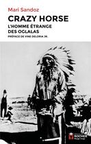 Couverture du livre « Crazy Horse : l'homme étrange des Oglalas » de Mari Sandoz aux éditions Rocher