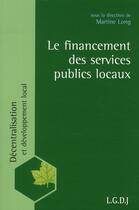Couverture du livre « Le financement des services publics locaux » de Martine Long aux éditions Lgdj