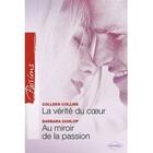 Couverture du livre « La verité du coeur ; au miroir de la passion » de Barbara Dunlop et Colleen Collins aux éditions Harlequin