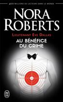 Couverture du livre « Lieutenant Eve Dallas Tome 3 : au bénéfice du crime » de Nora Roberts aux éditions J'ai Lu