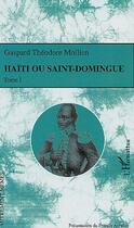 Couverture du livre « Haïti ou Saint-Domingue Tome 1 » de Gaspard Theodore Mollien aux éditions L'harmattan