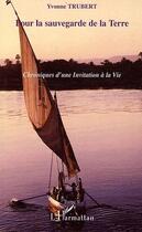 Couverture du livre « Chroniques d'une invitation à la vie t.9 ; pour la sauvegarde de la terre » de Yvonne Trubert aux éditions L'harmattan