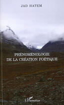 Couverture du livre « Phénoménologie de la création poétique » de Jad Hatem aux éditions Editions L'harmattan