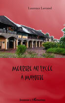 Couverture du livre « Meurtre au lycée à Mayotte » de Laurence Lavrand aux éditions Editions L'harmattan