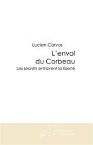 Couverture du livre « L'envol du corbeau ; les secrets entravent la liberté » de Lucien Corvus aux éditions Le Manuscrit