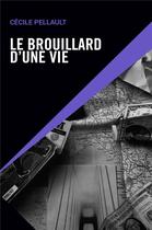 Couverture du livre « Le brouillard d'une vie » de Pellault Cecile aux éditions Le Manuscrit