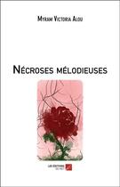 Couverture du livre « Nécroses mélodieuses » de Myram Victoria Alou aux éditions Editions Du Net