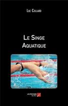 Couverture du livre « Le singe aquatique » de Luc Collard aux éditions Editions Du Net