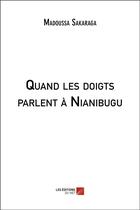 Couverture du livre « Quand les doigts parlent à ?ianibugu » de Madoussa Sakaraga aux éditions Editions Du Net