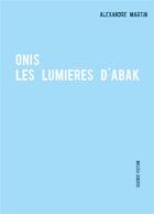 Couverture du livre « Onis ; les lumières d'Abak » de Alexandre Martin aux éditions Books On Demand